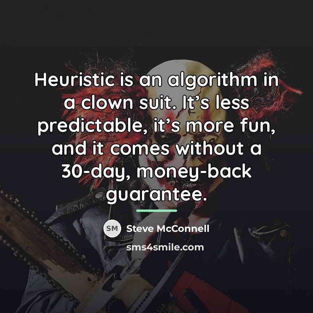 “Heuristic is an algorithm in a clown suit. It’s less…” quote by Steve McConnell