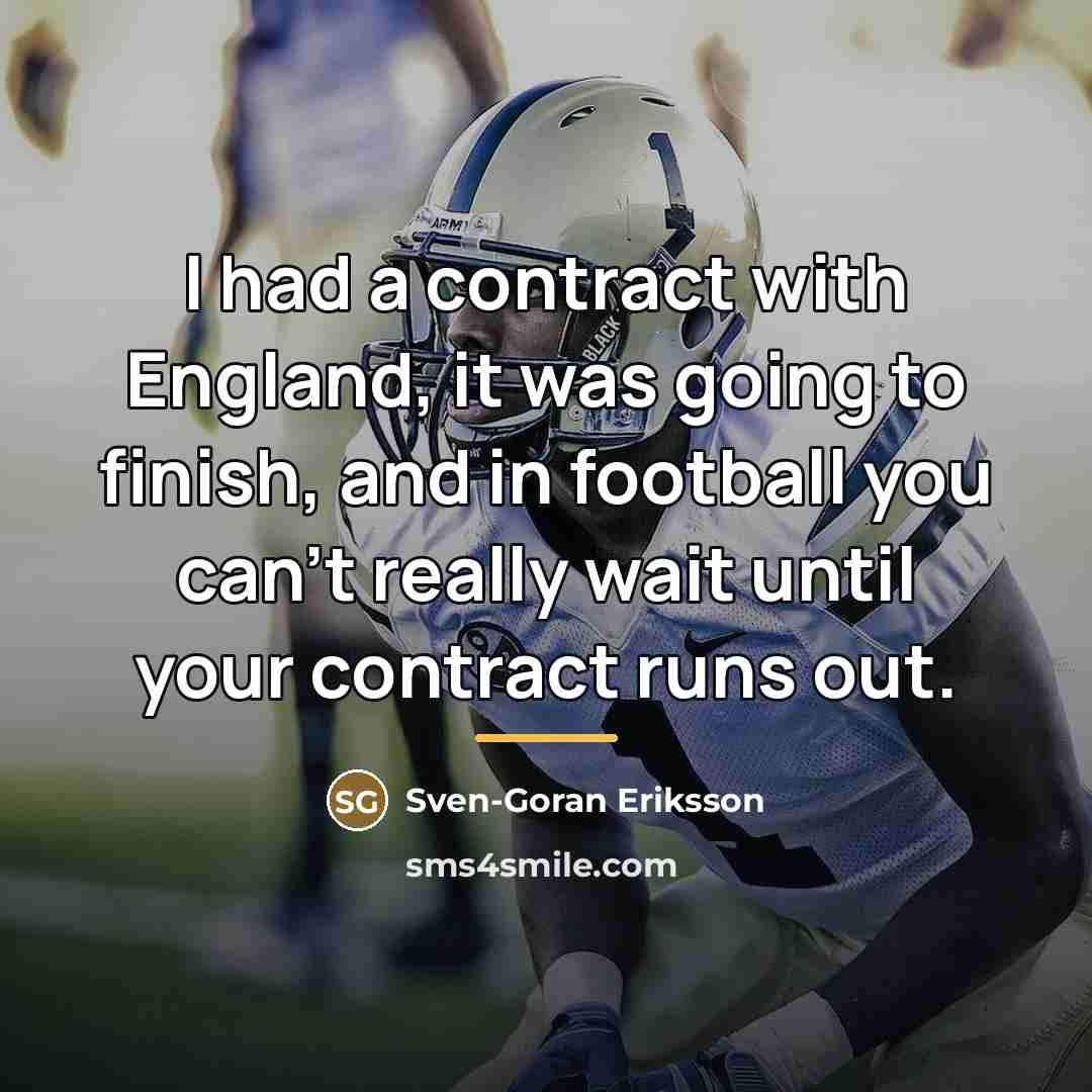 “I had a contract with England, it was going to…” quote by Sven-Goran Eriksson