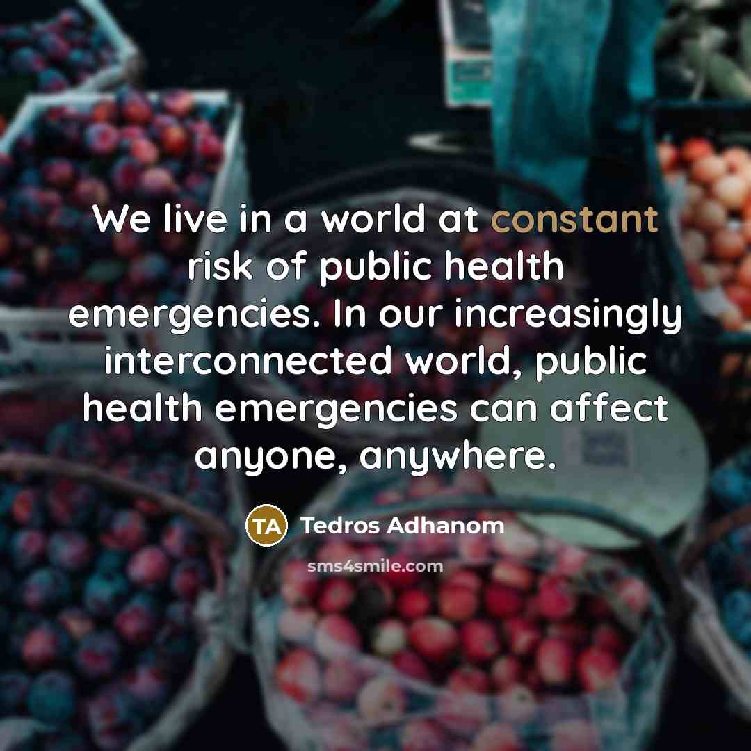 “We live in a world at constant risk of public…” quote by Tedros Adhanom