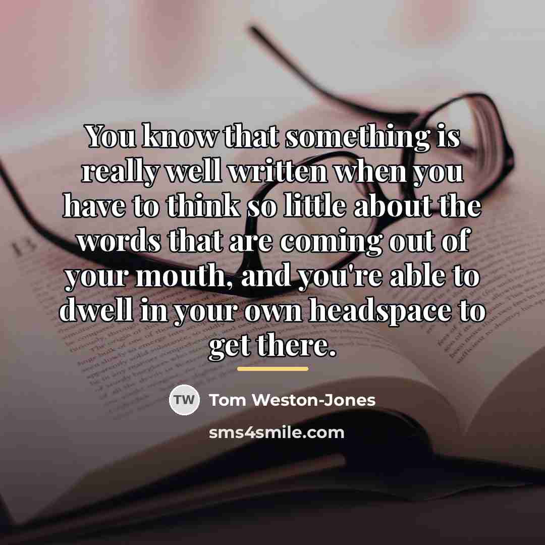 “You know that something is really well written when you…” quote by Tom Weston-Jones
