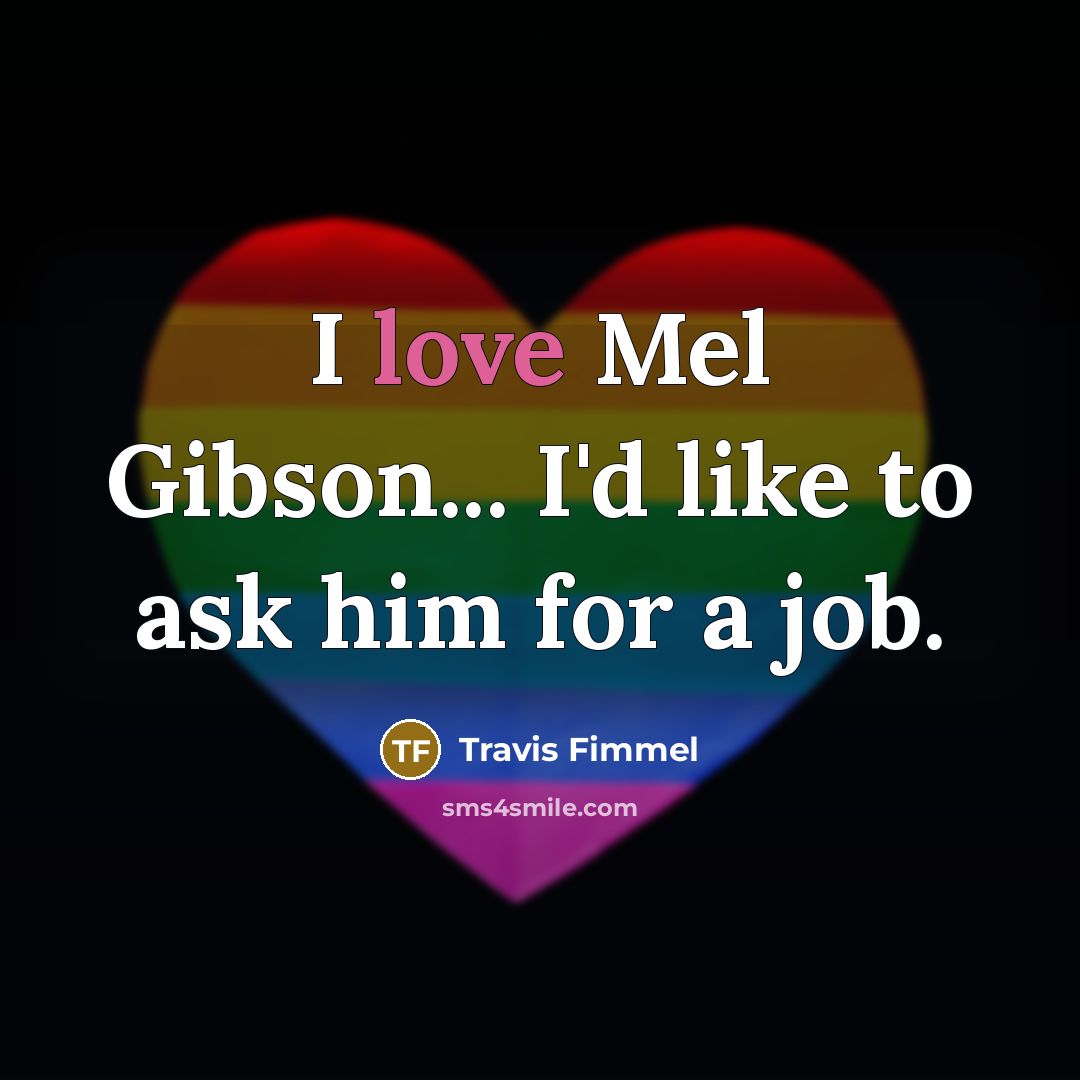 “I love Mel Gibson... I'd like to ask him for…” quote by Travis Fimmel