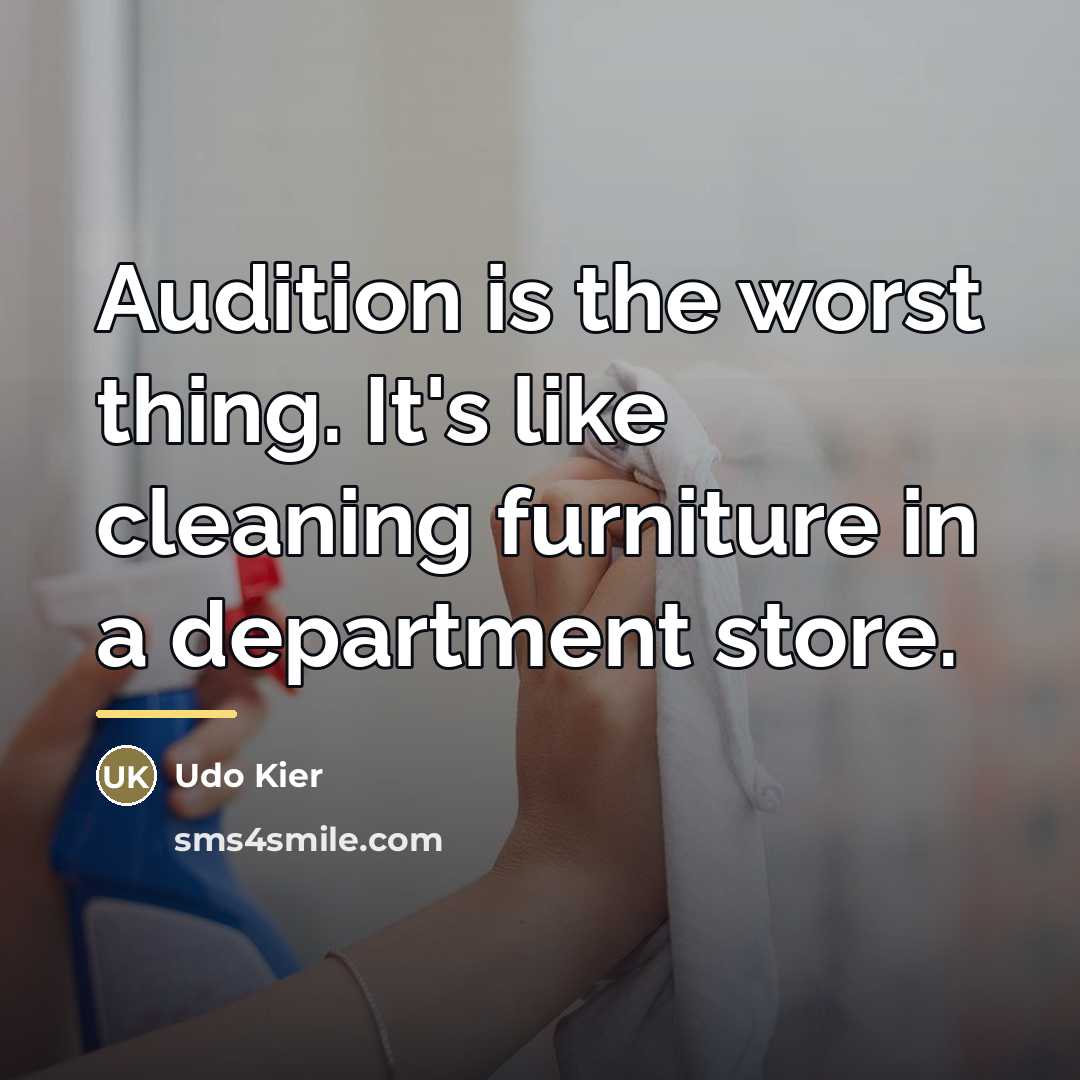 “Audition is the worst thing. It's like cleaning furniture in…” quote by Udo Kier