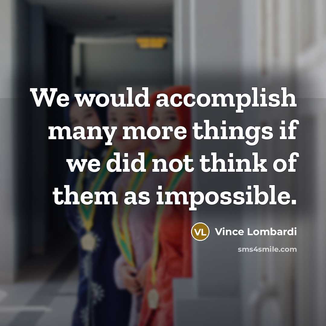 “We would accomplish many more things if we did not…” quote by Vince Lombardi