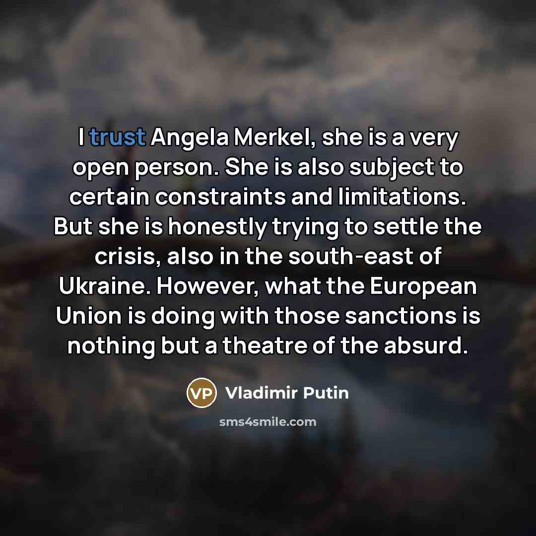 “I trust Angela Merkel, she is a very open person.…” quote by Vladimir Putin