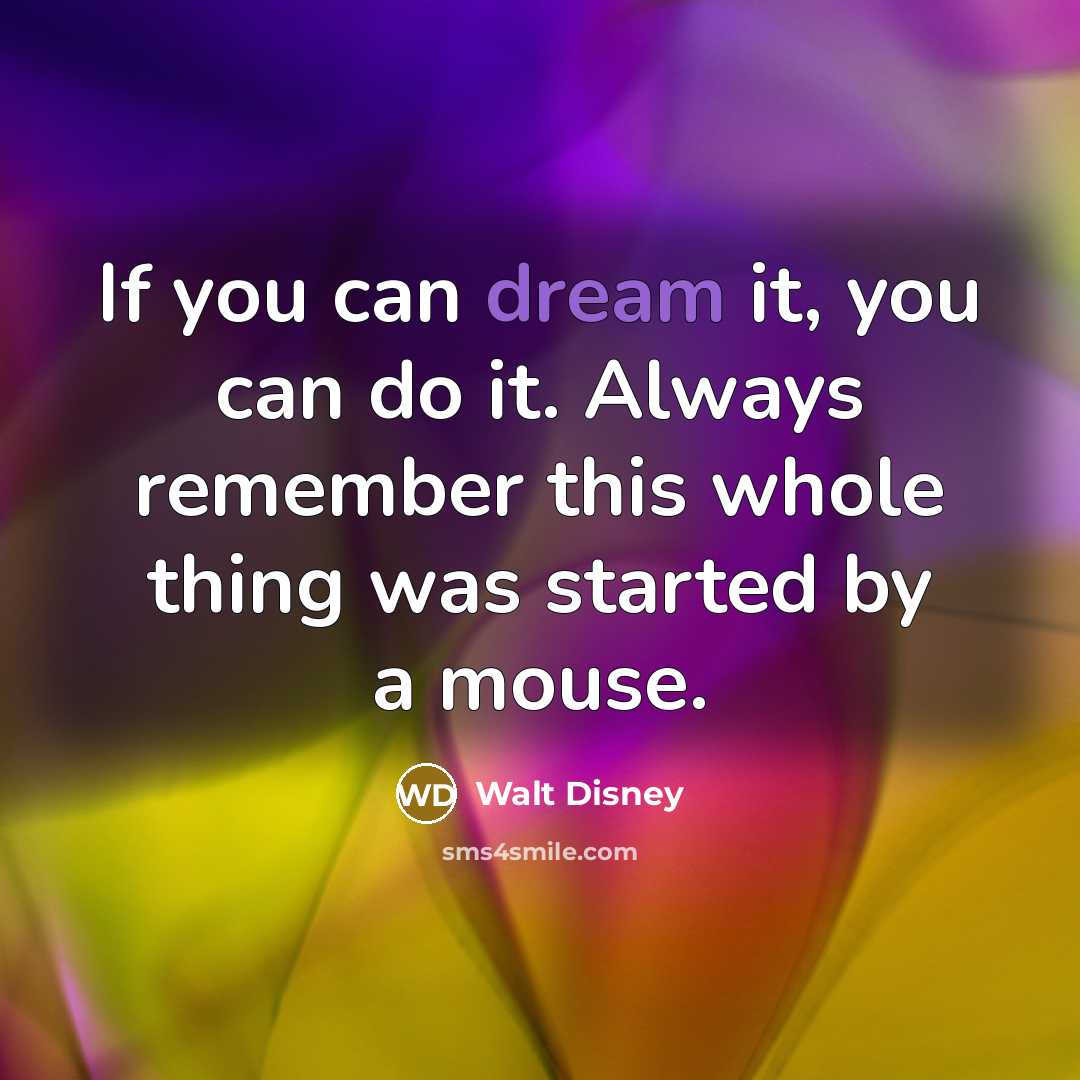 “If you can dream it, you can do it. Always…” quote by Walt Disney