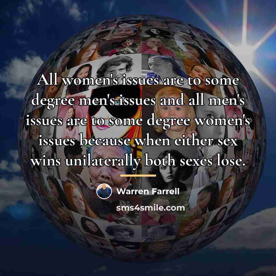 “All women's issues are to some degree men's issues and…” quote by Warren Farrell