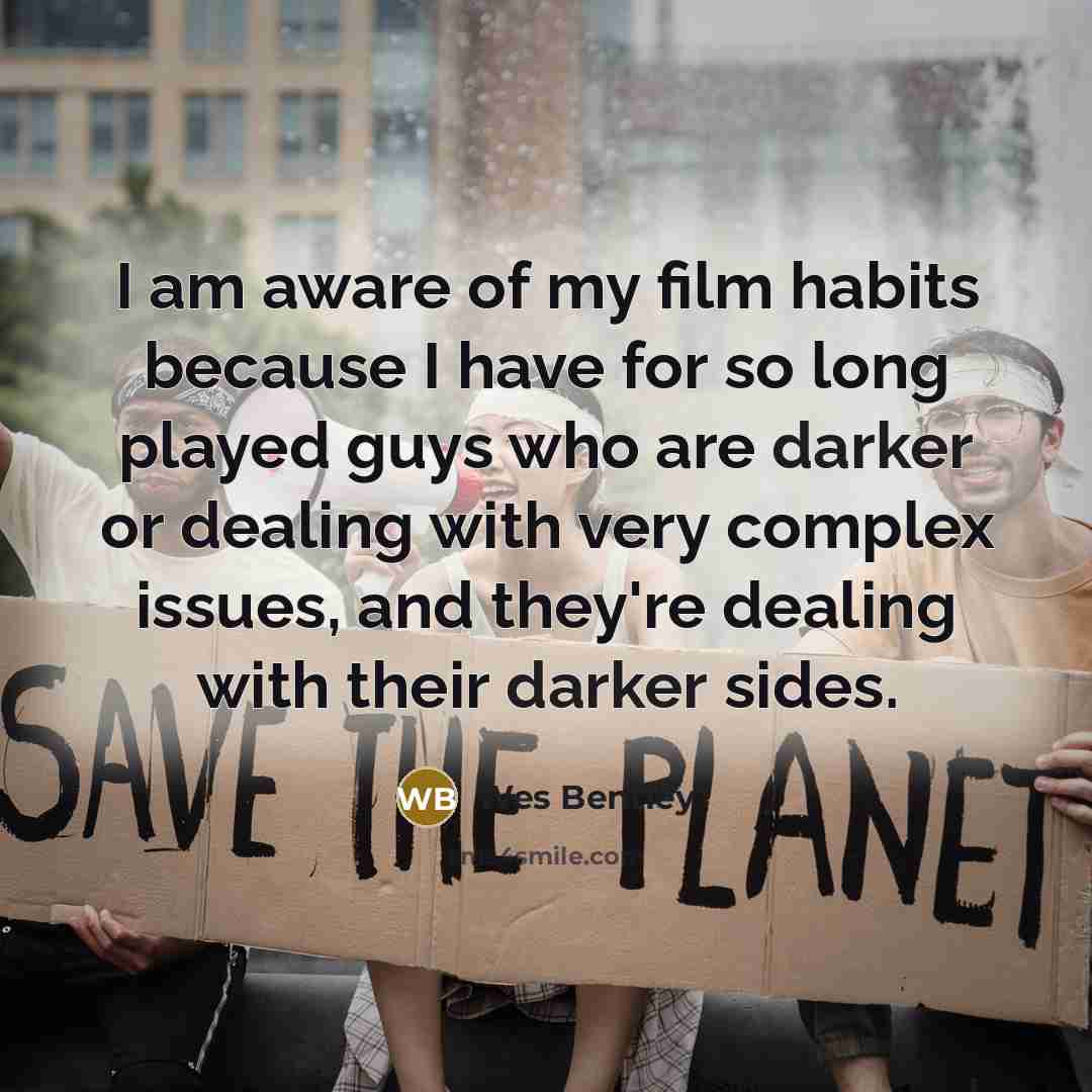 “I am aware of my film habits because I have…” quote by Wes Bentley