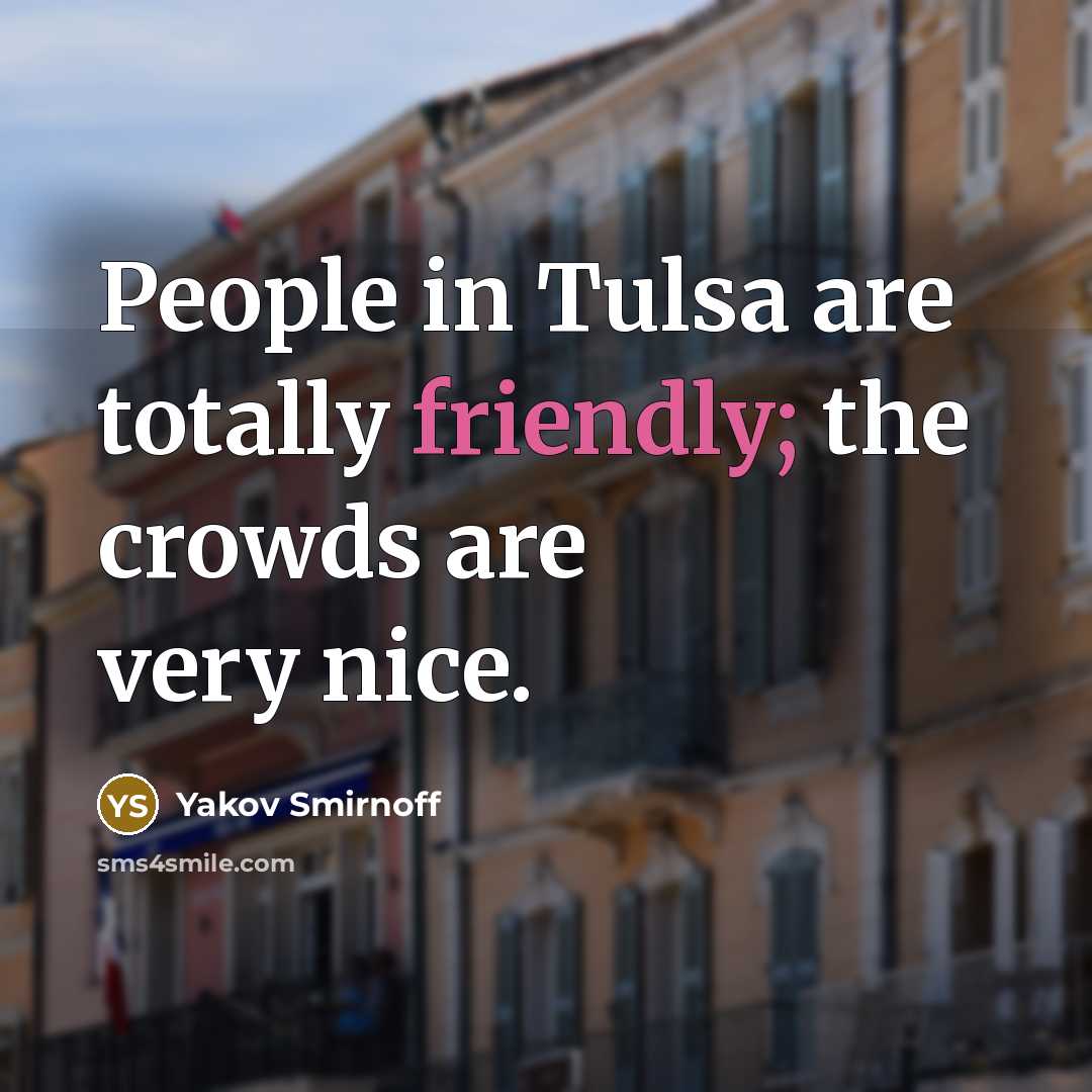 “People in Tulsa are totally friendly; the crowds are very…” quote by Yakov Smirnoff