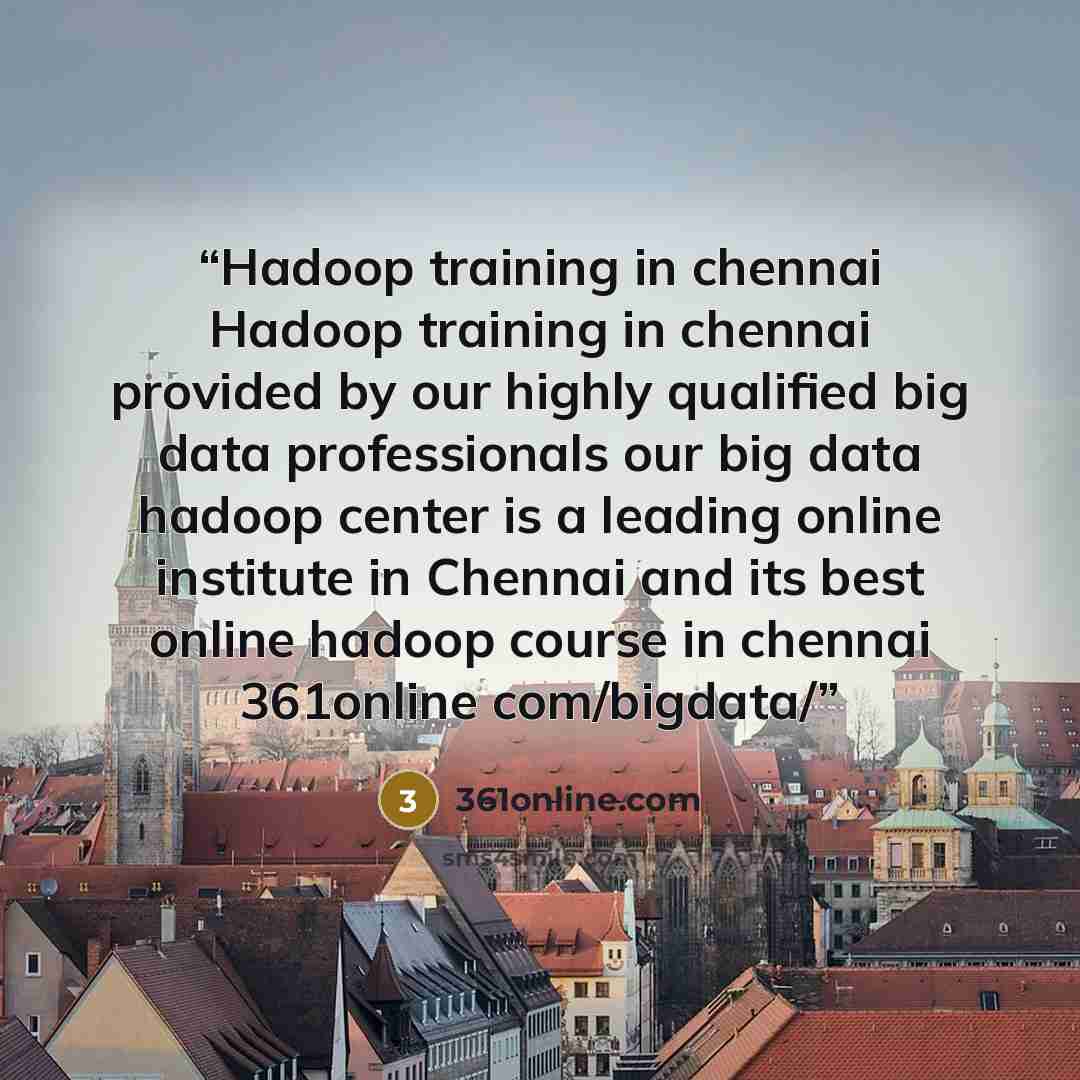“Hadoop training in chennai Hadoop training in chennai provided by our highly qualified big data professionals our big data hadoop center is a leading online institute in Chennai and its best online hadoop course in chennai 361online com/bigdata/” quote by 361online.com