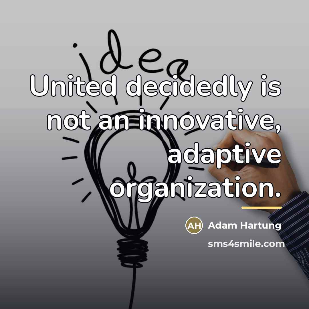 “United decidedly is not an innovative, adaptive organization.…” quote by Adam Hartung