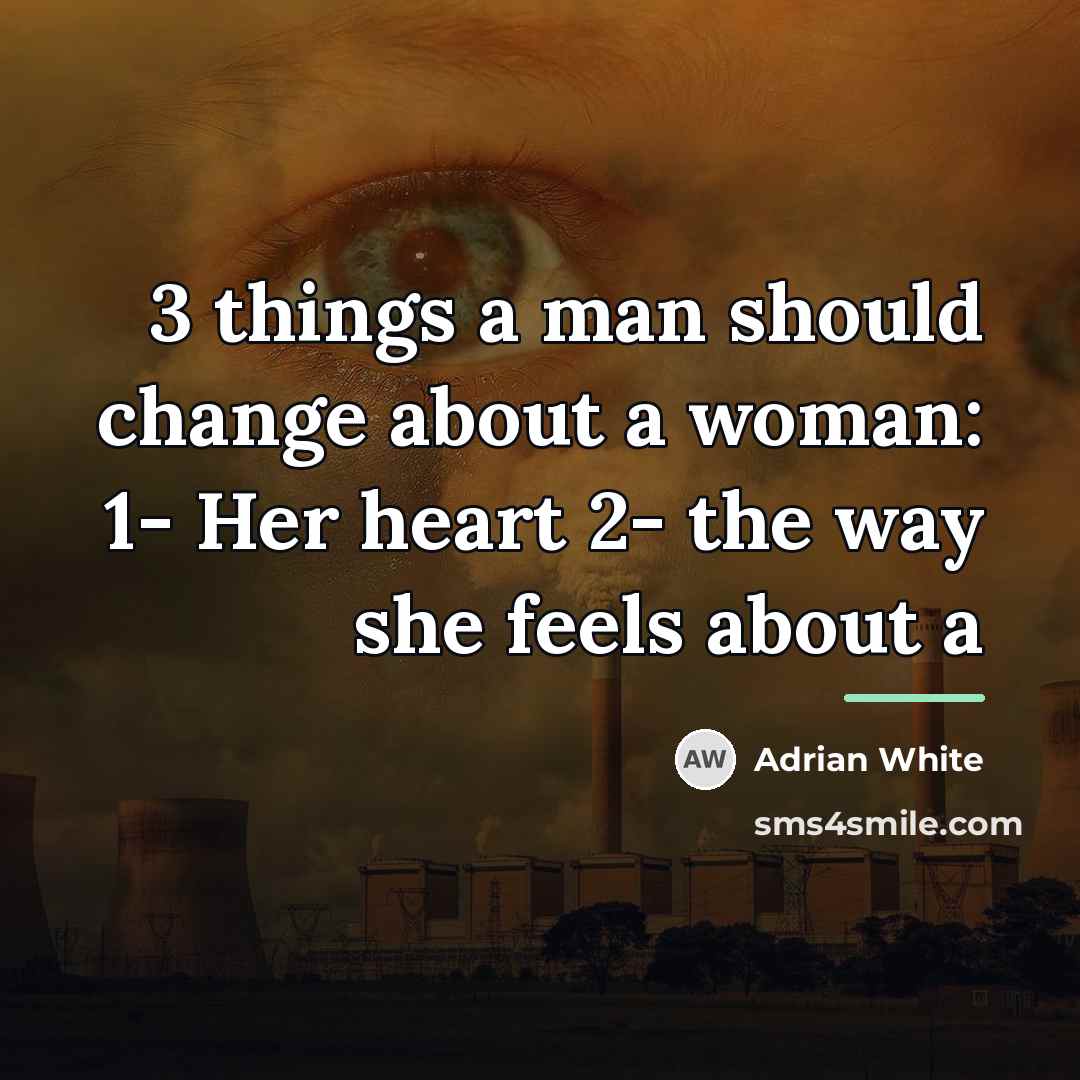 “3 things a man should change about a woman: 1-…” quote by Adrian White