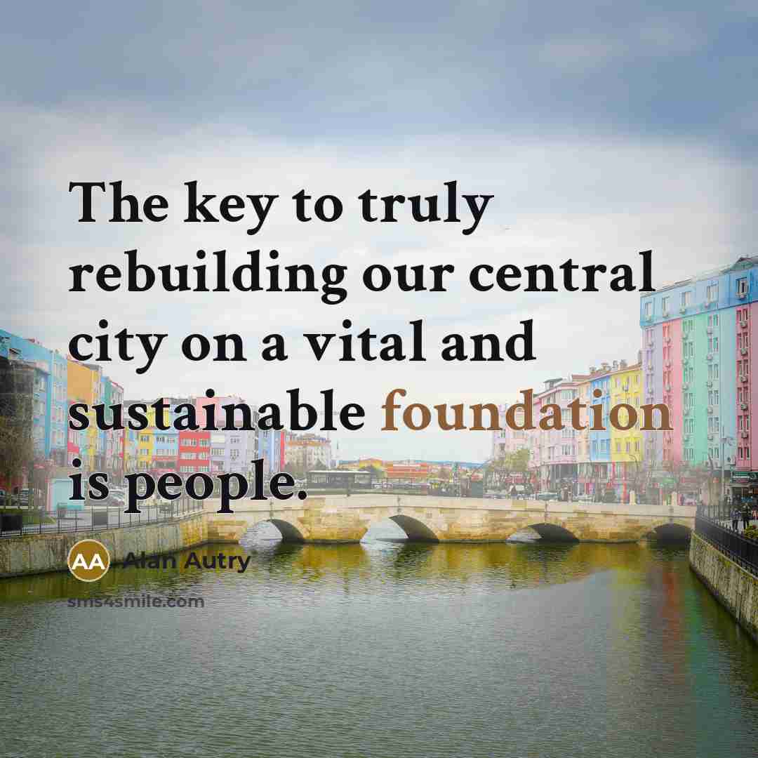 “The key to truly rebuilding our central city on a…” quote by Alan Autry
