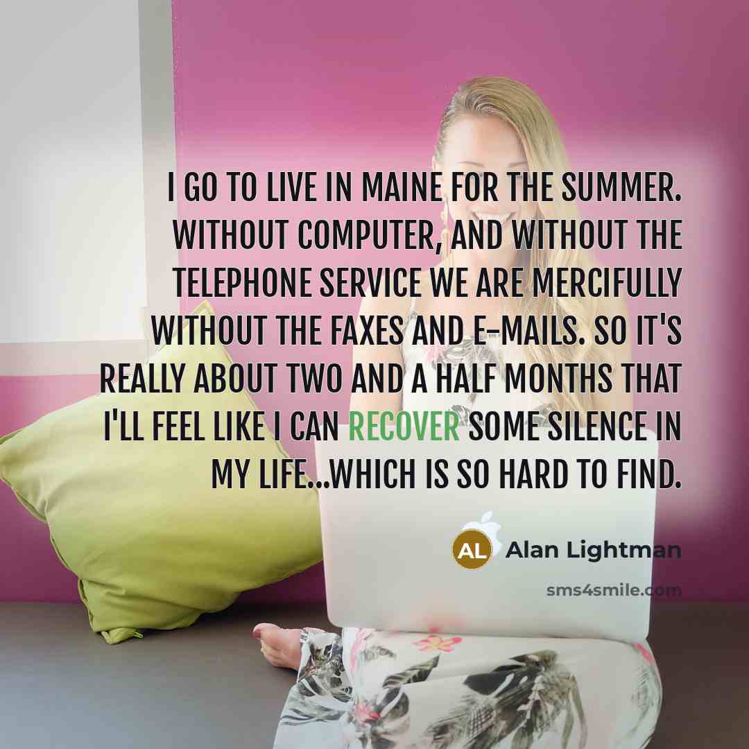 “I go to live in Maine for the summer. Without…” quote by Alan Lightman
