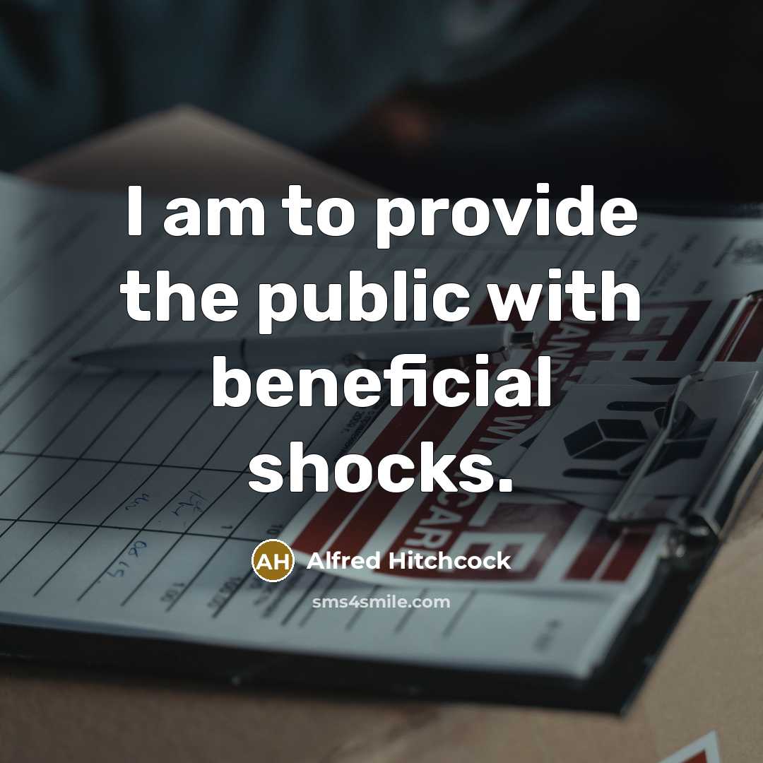 “I am to provide the public with beneficial shocks.…” quote by Alfred Hitchcock