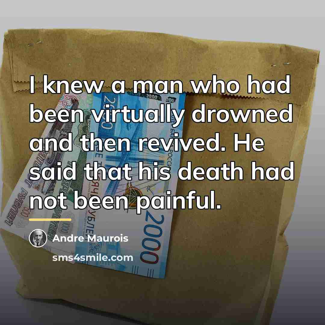 “I knew a man who had been virtually drowned and…” quote by Andre Maurois