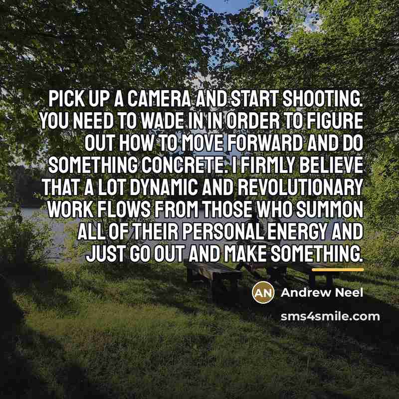 “Pick up a camera and start shooting. You need to…” quote by Andrew Neel