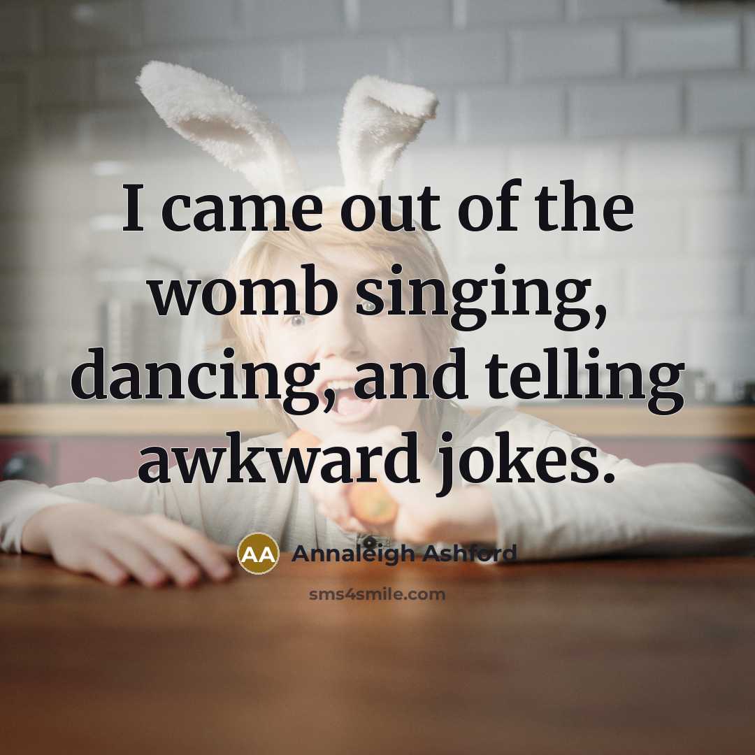 “I came out of the womb singing, dancing, and telling…” quote by Annaleigh Ashford