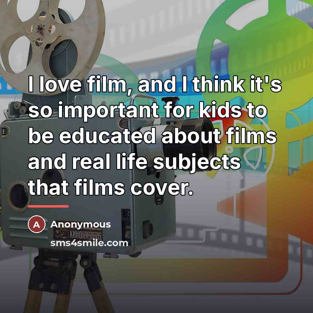 “I love film, and I think it's so important for…” quote by Anonymous
