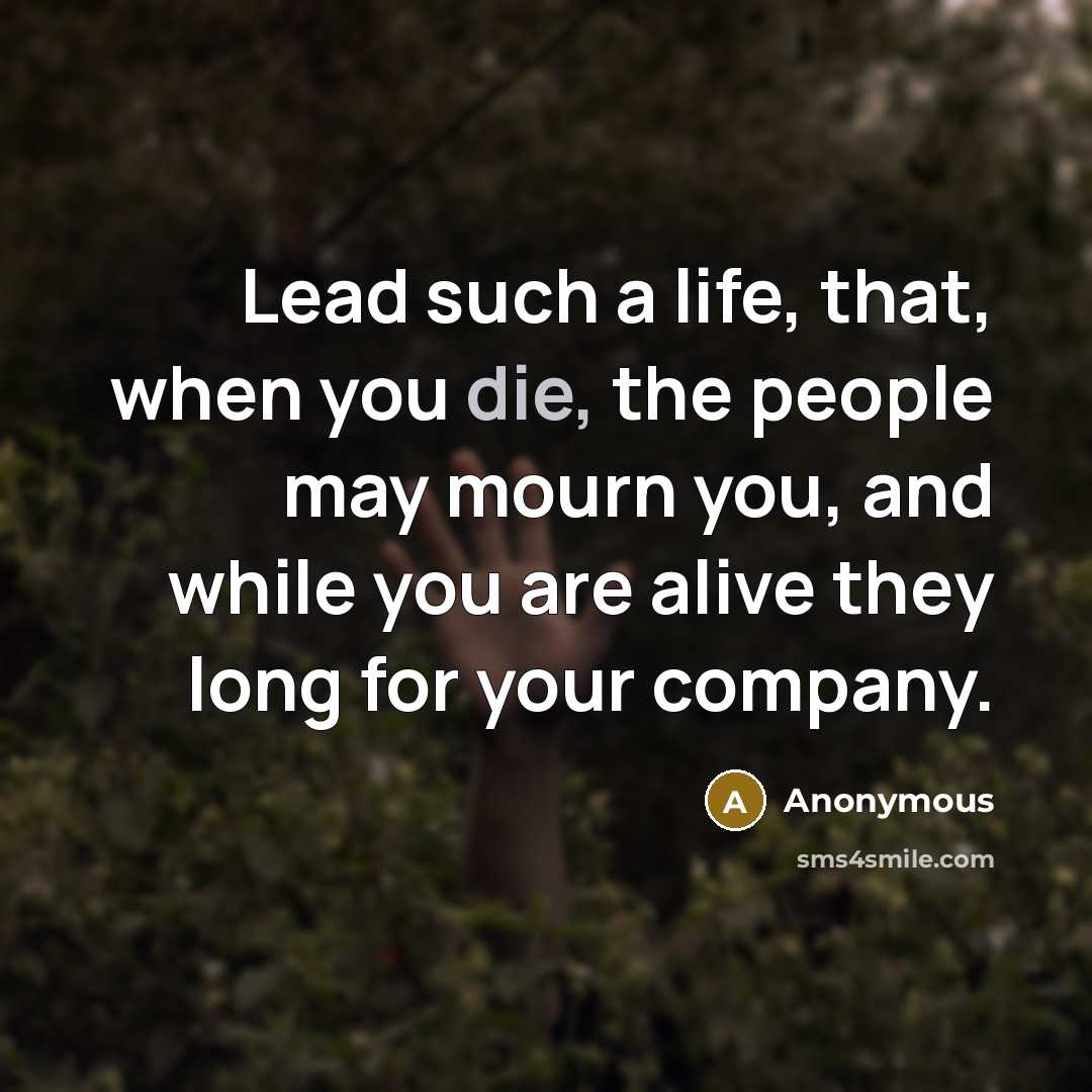 “Lead such a life, that, when you die, the people…” quote by Anonymous