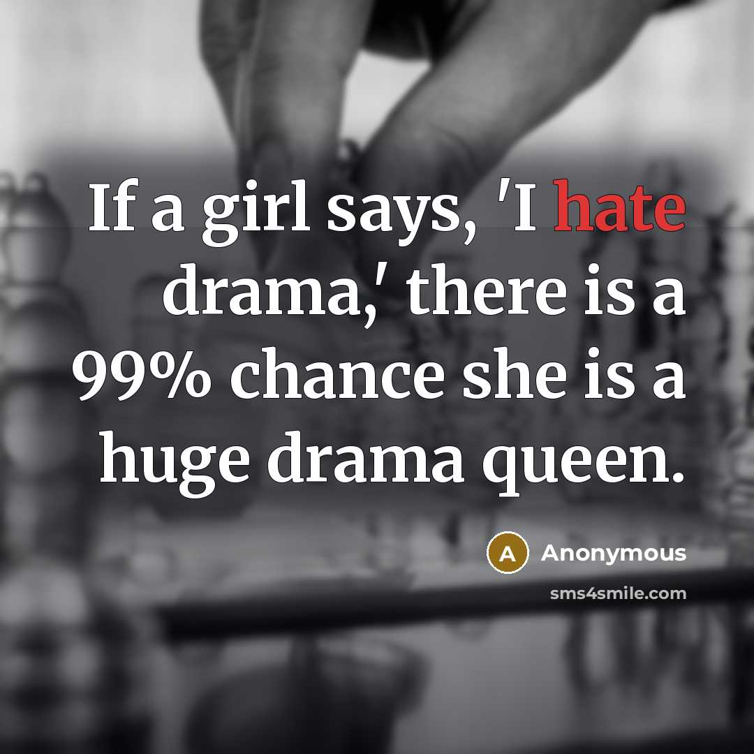 “If a girl says, 'I hate drama,' there is a…” quote by Anonymous