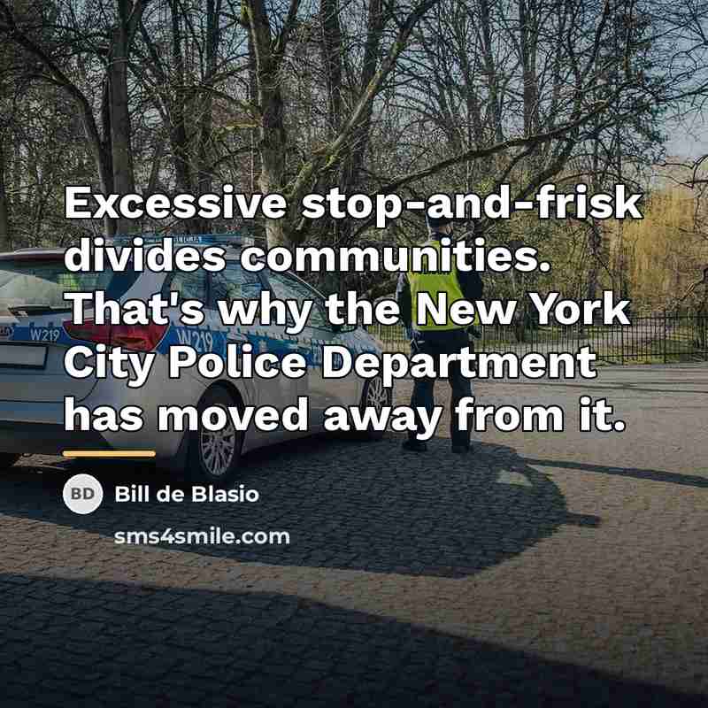 “Excessive stop-and-frisk divides communities. That's why the New York City…” quote by Bill de Blasio