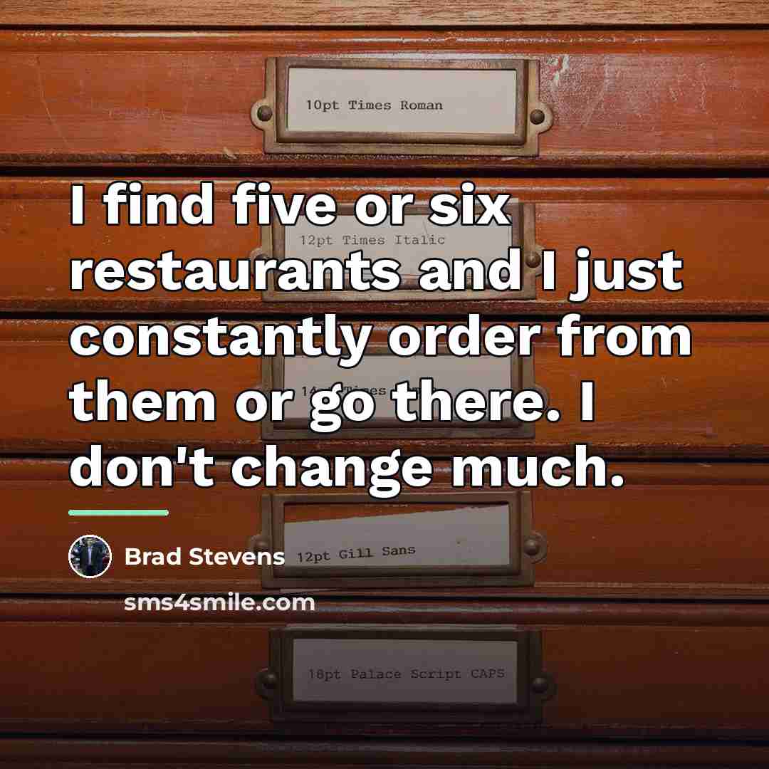 “I find five or six restaurants and I just constantly…” quote by Brad Stevens