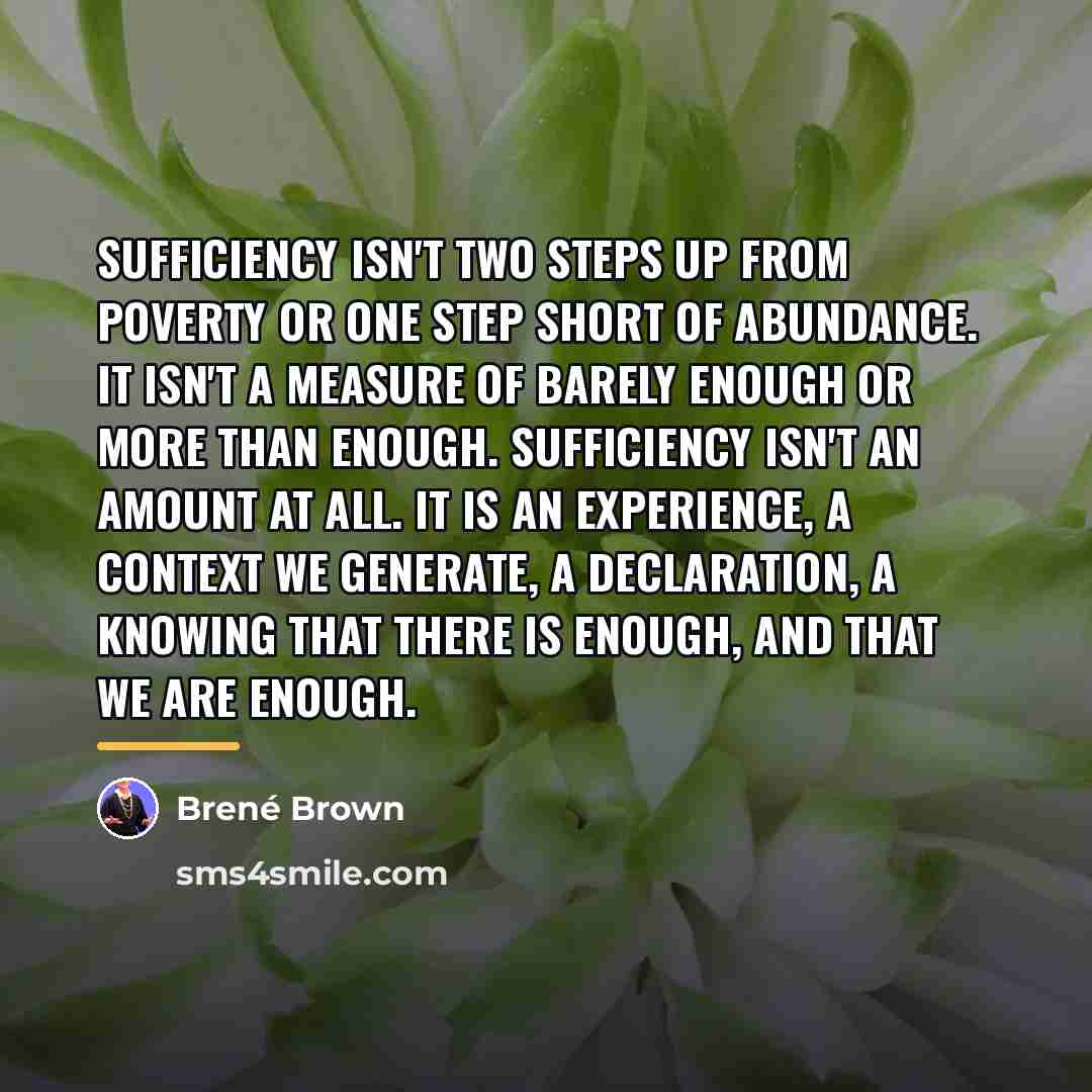 “Sufficiency isn't two steps up from poverty or one step…” quote by Brené Brown