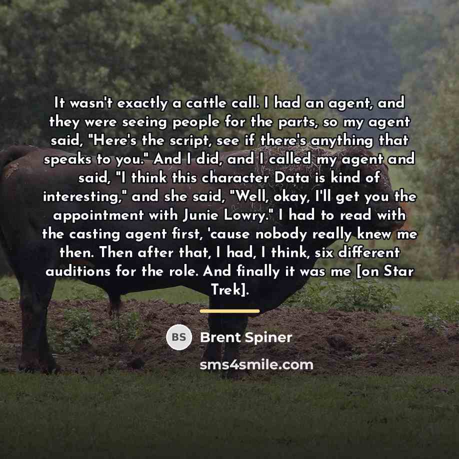 “It wasn't exactly a cattle call. I had an agent,…” quote by Brent Spiner