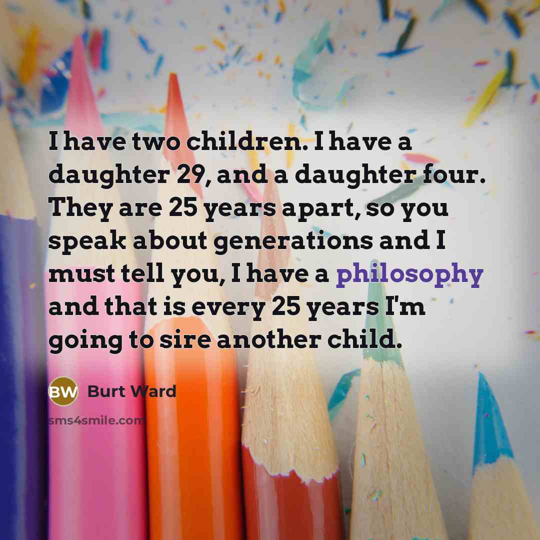 “I have two children. I have a daughter 29, and…” quote by Burt Ward