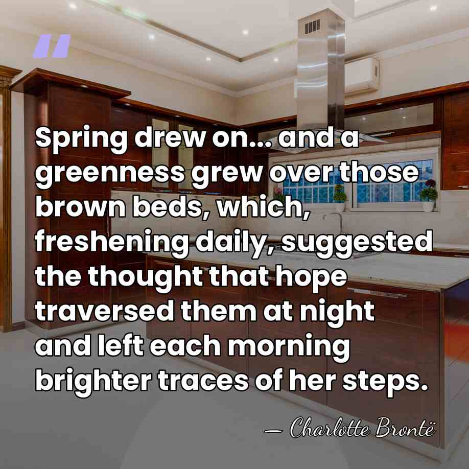 Spring drew on... and a greenness grew over those brown beds, which,&hellip; - Charlotte Bronte