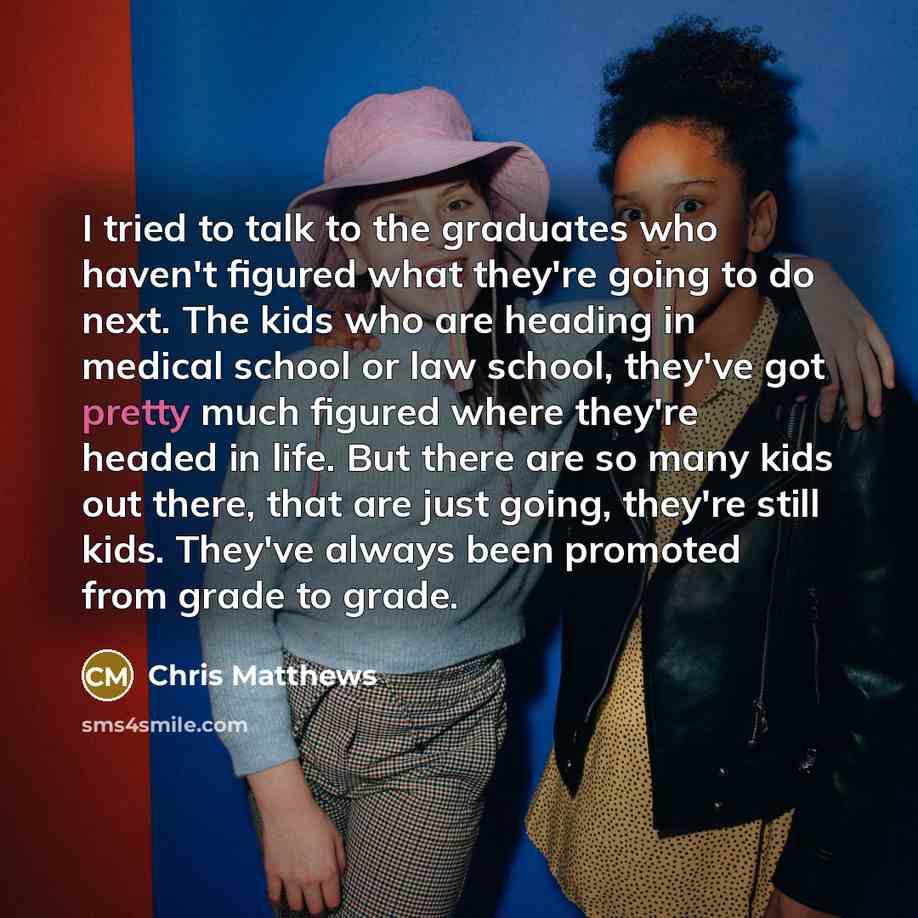 “I tried to talk to the graduates who haven't figured…” quote by Chris Matthews