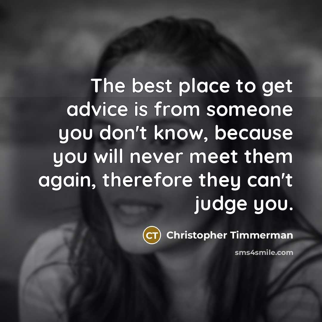 “The best place to get advice is from someone you…” quote by Christopher Timmerman