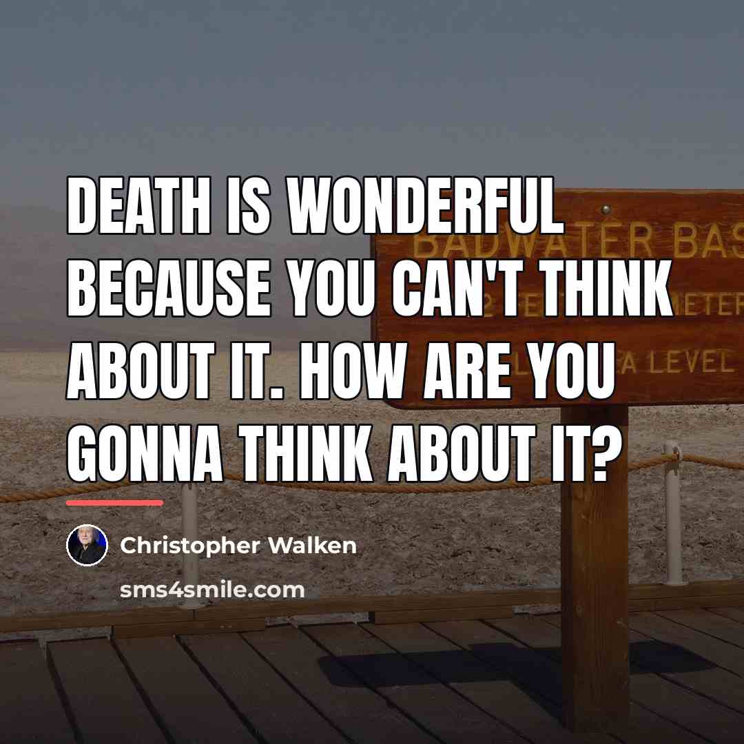 “Death is wonderful because you can't think about it. How…” quote by Christopher Walken