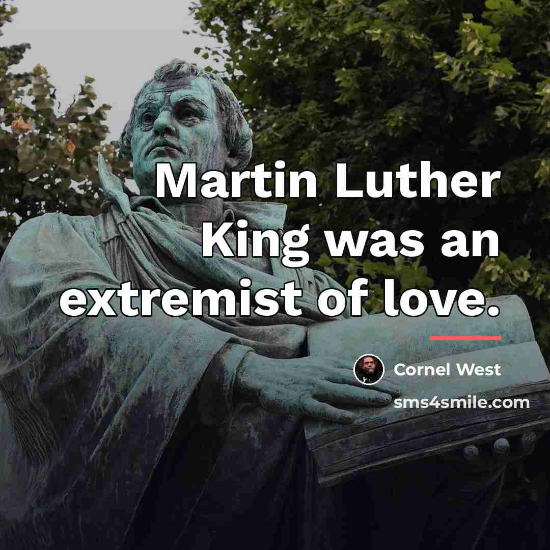 “Martin Luther King was an extremist of love.…” quote by Cornel West