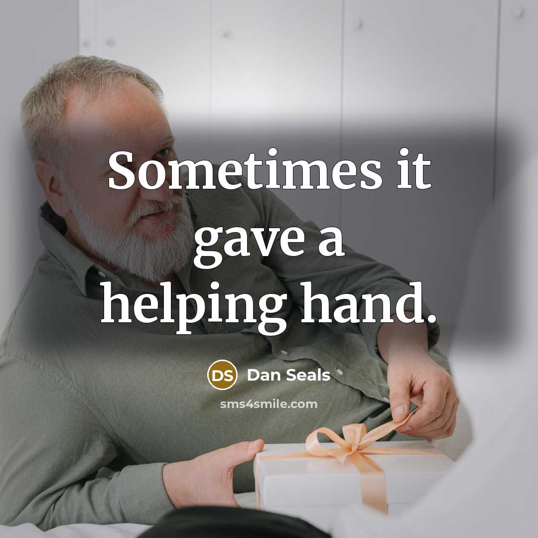 “Sometimes it gave a helping hand.” quote by Dan Seals
