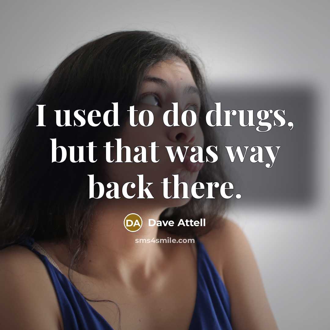 “I used to do drugs, but that was way back…” quote by Dave Attell