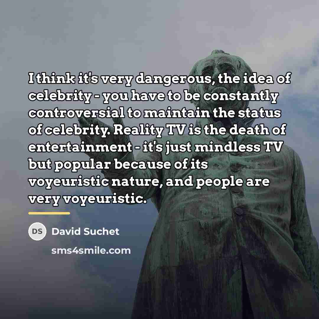 “I think it's very dangerous, the idea of celebrity -…” quote by David Suchet