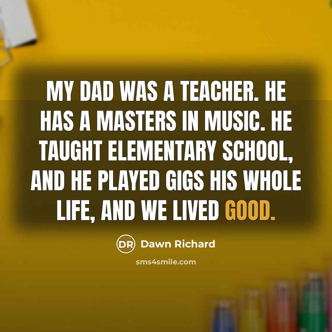 “My dad was a teacher. He has a Masters in…” quote by Dawn Richard