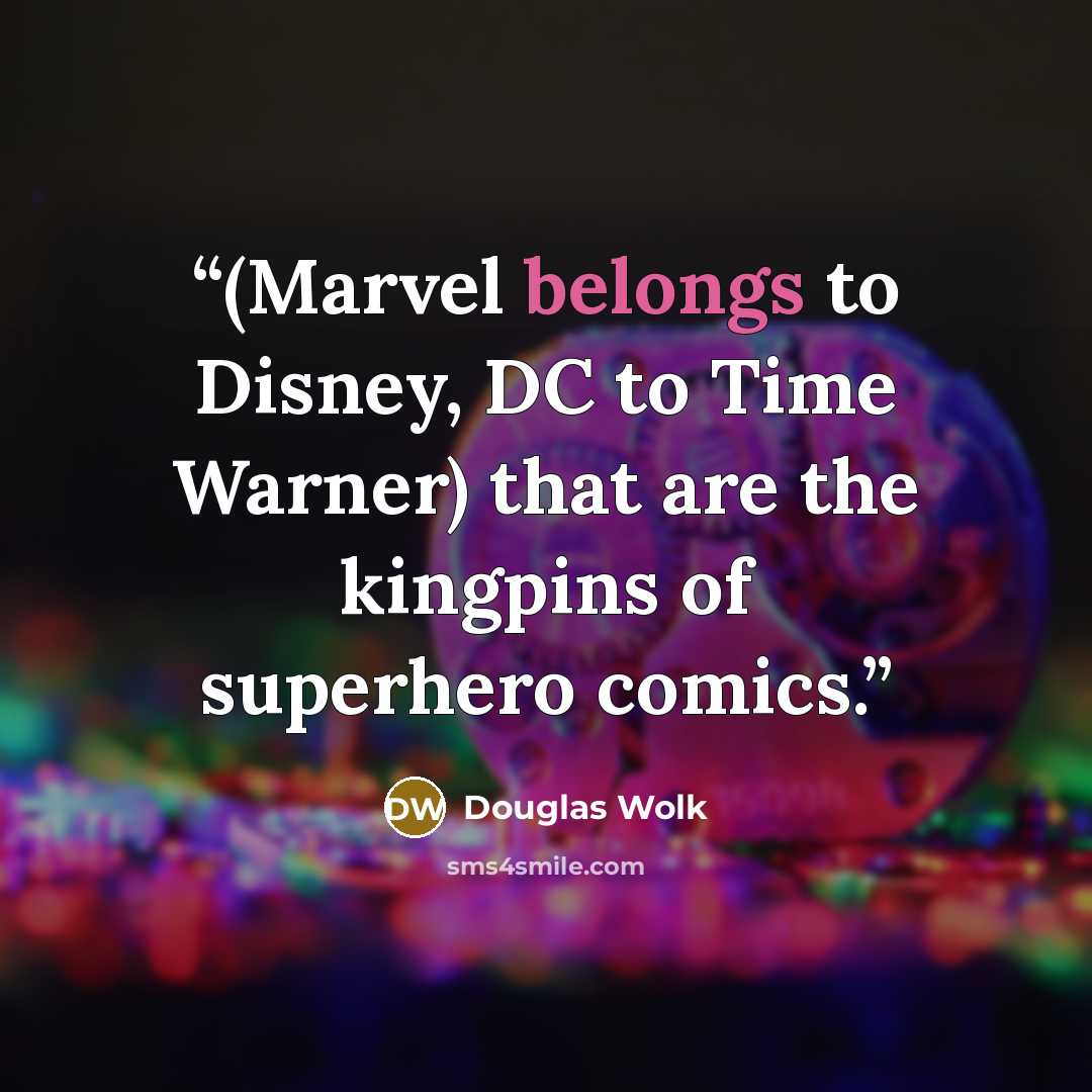 “(Marvel belongs to Disney, DC to Time Warner) that are the kingpins of superhero comics.” quote by Douglas Wolk