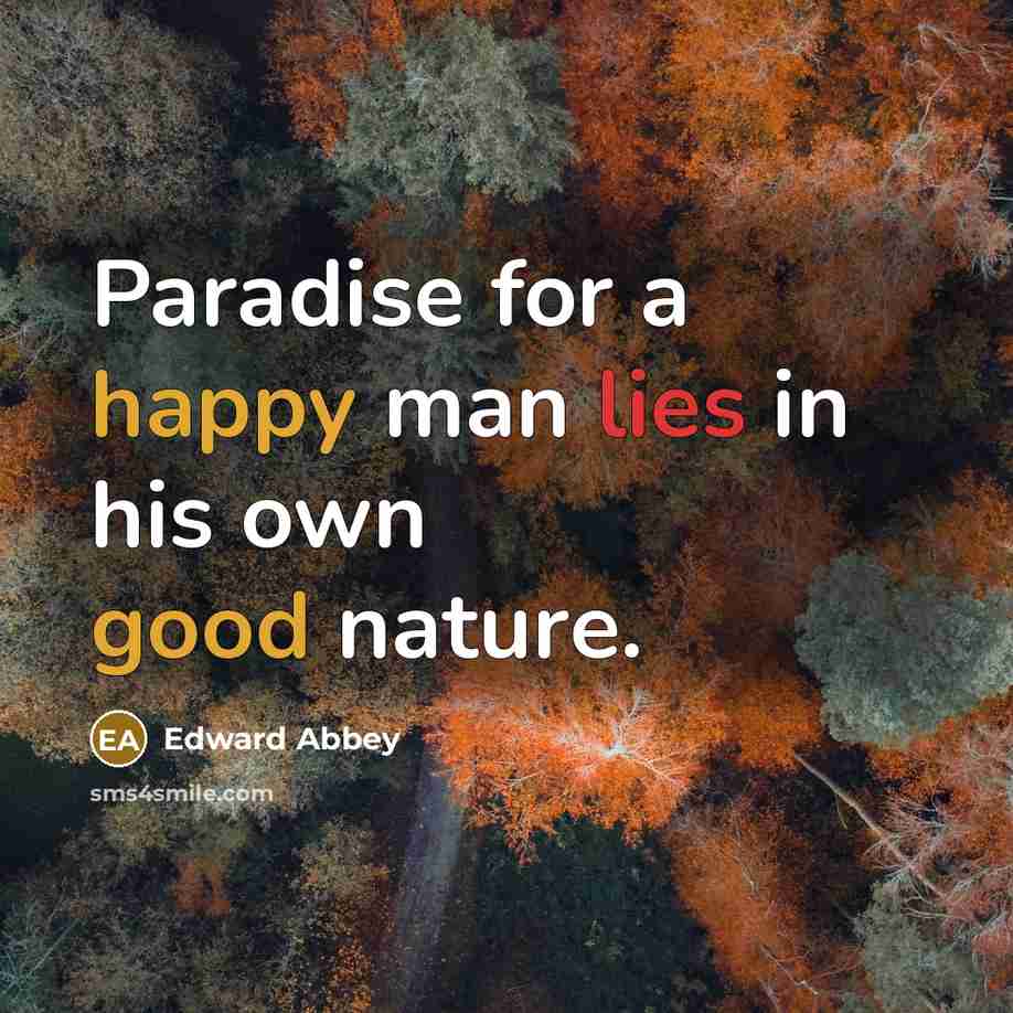 “Paradise for a happy man lies in his own good…” quote by Edward Abbey