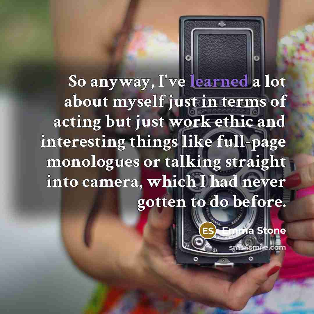 “So anyway, I've learned a lot about myself just in…” quote by Emma Stone