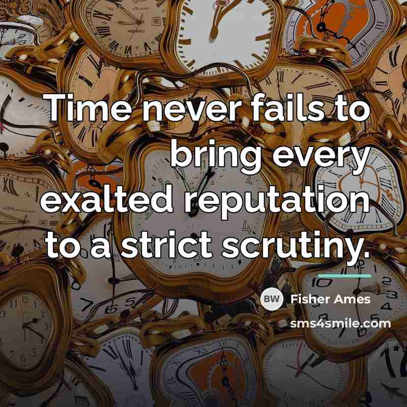 “Time never fails to bring every exalted reputation to a…” quote by Fisher Ames
