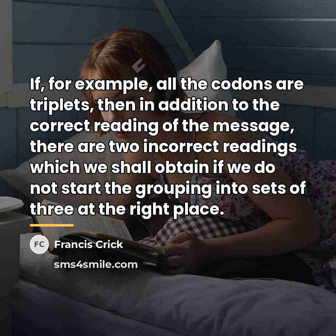 “If, for example, all the codons are triplets, then in…” quote by Francis Crick