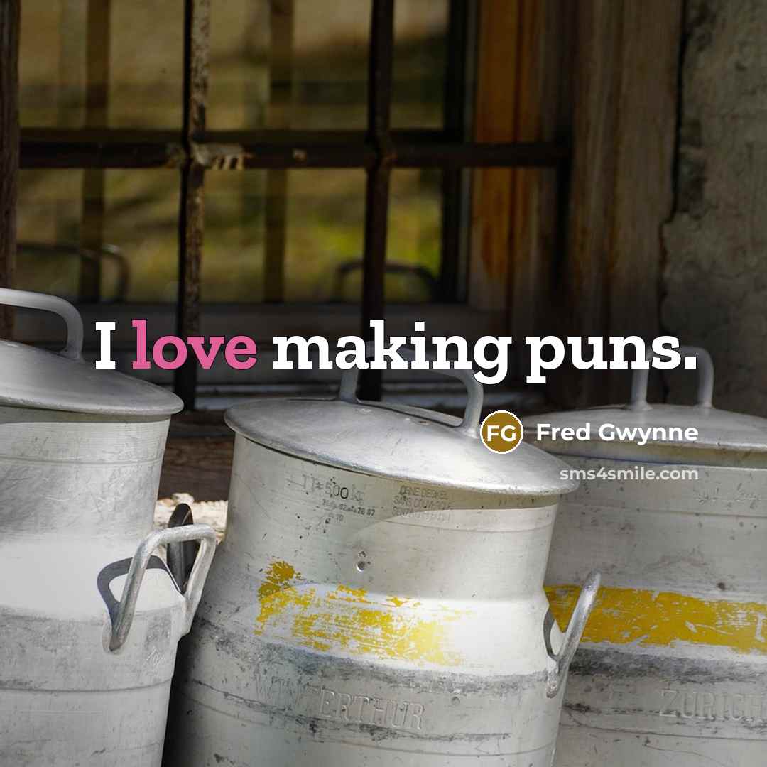 “I love making puns.” quote by Fred Gwynne