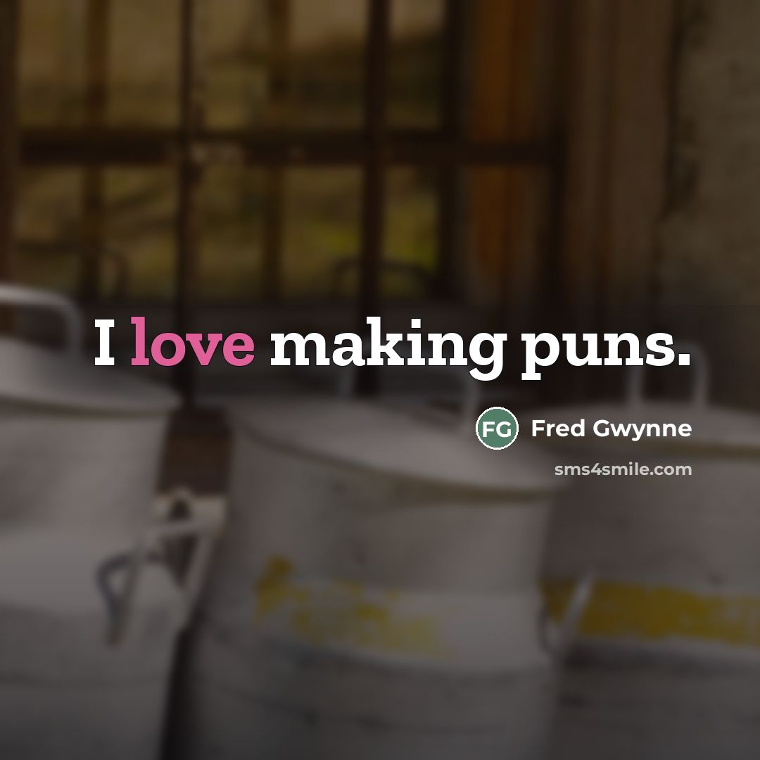 “I love making puns.…” quote by Fred Gwynne