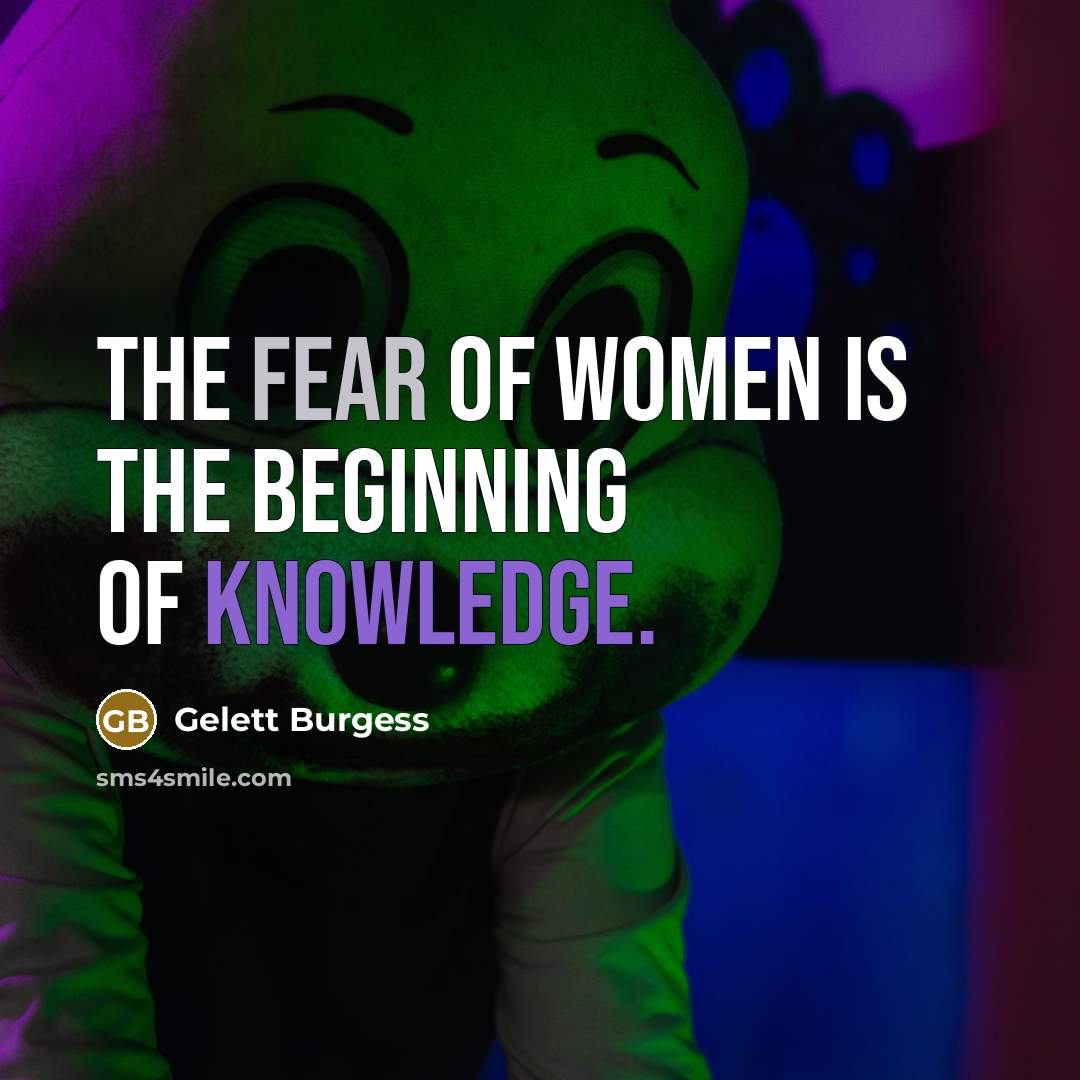 “The fear of women is the beginning of knowledge.…” quote by Gelett Burgess