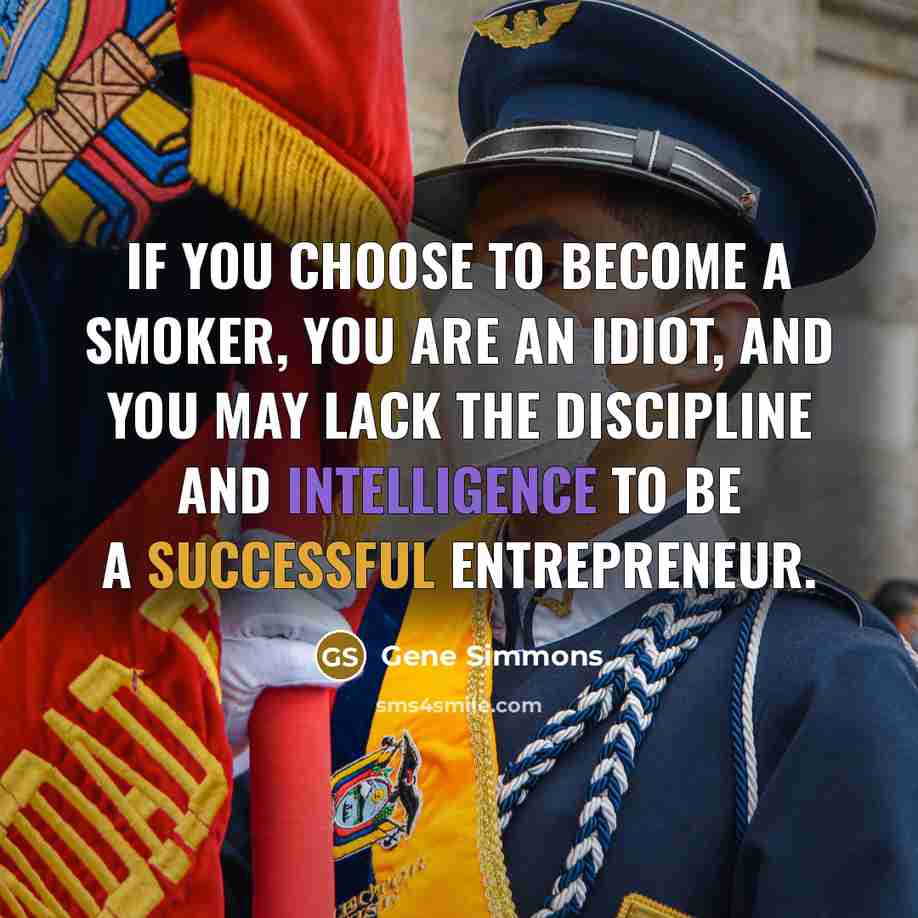 “If you choose to become a smoker, you are an…” quote by Gene Simmons