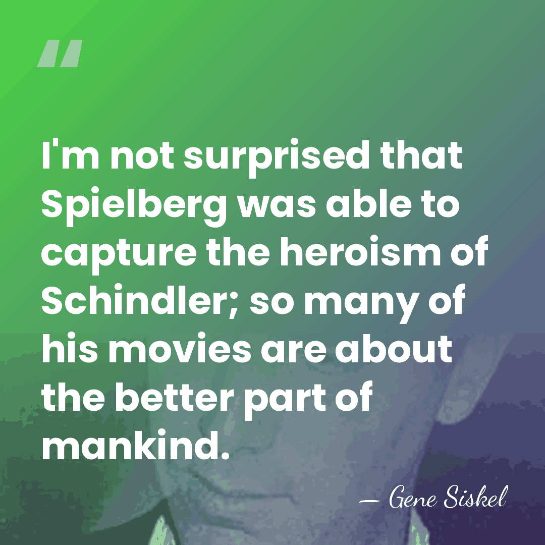 I'm not surprised that Spielberg was able to capture the heroism of&hellip; - Gene Siskel