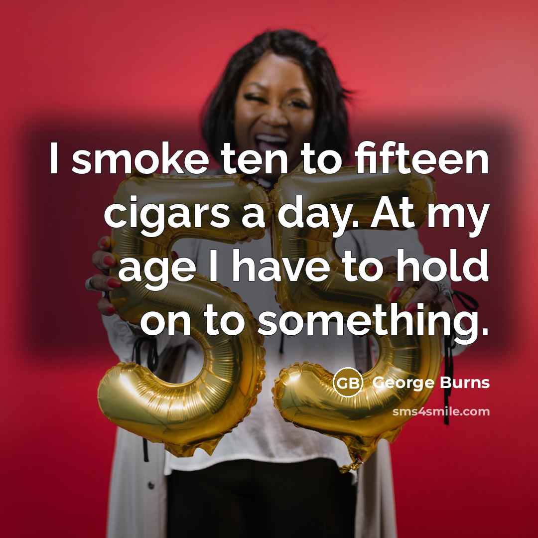 “I smoke ten to fifteen cigars a day. At my…” quote by George Burns
