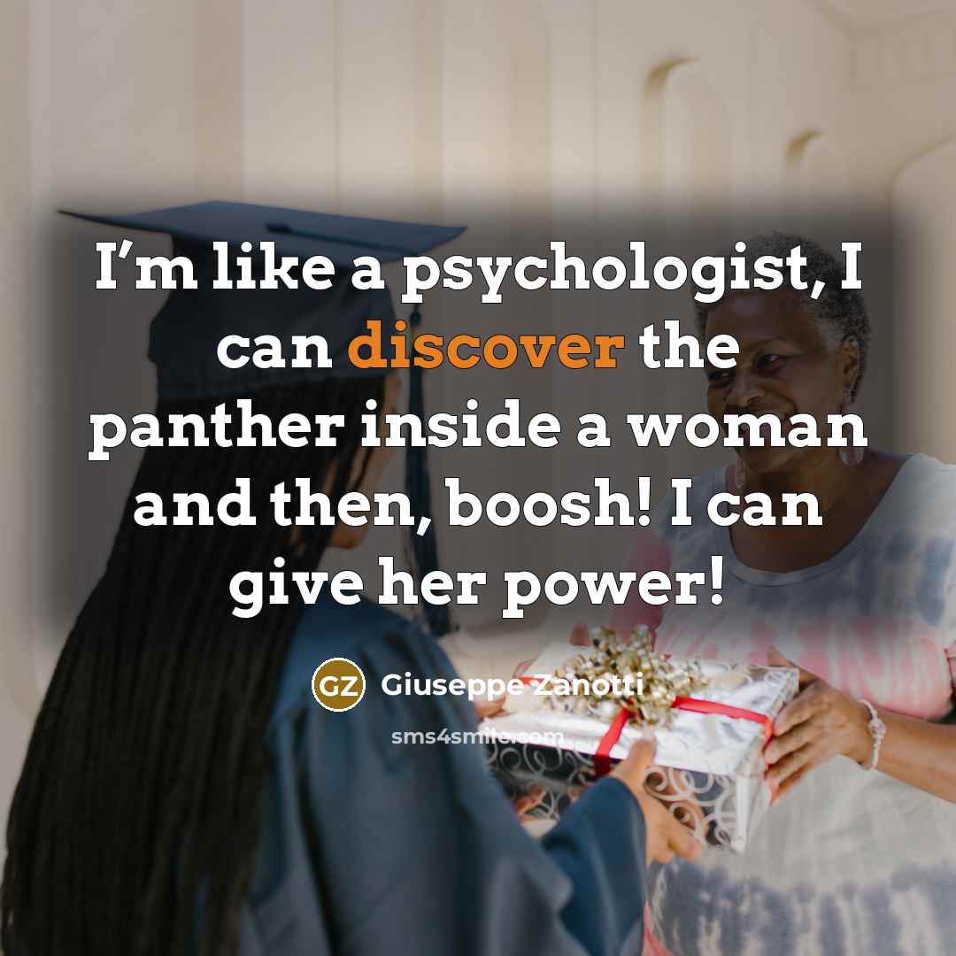 “I’m like a psychologist, I can discover the panther inside…” quote by Giuseppe Zanotti
